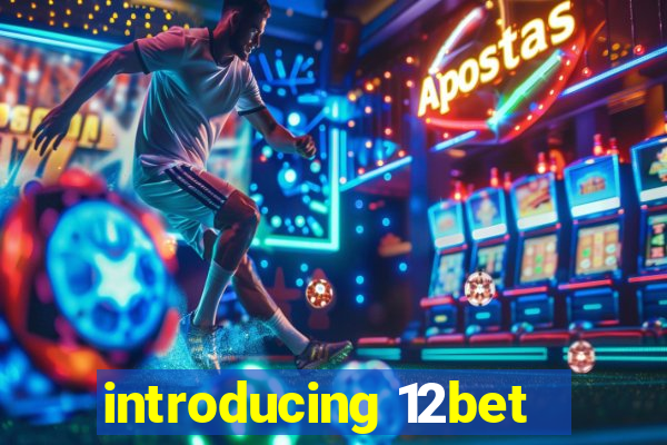 introducing 12bet